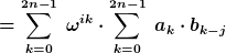 [latex]=\sum_{k=0}^{2n-1}~\omega^{ik} \cdot \sum_{k=0}^{2n-1}~a_k\cdot b_{k-j}[/latex]